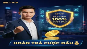 Hoàn Trả Cược Đầu Betvip - Bảo Hiểm Vốn 100% Cho Tân Thủ