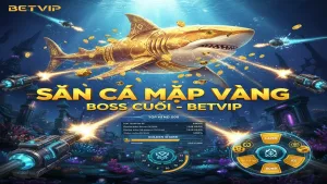 Mẹo Săn Cá Mập Vàng Betvip: Bí Kíp Hạ Gục Boss Khủng Nhận Thưởng Lớn